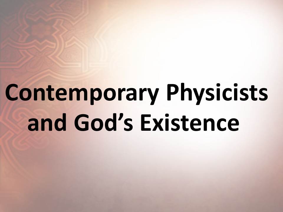 Contemporary Physicists and God’s Existence